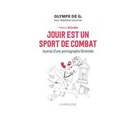 Jouir est un sport de combat Journal d'une pornographe féministe - Olympe de G. - Larousse - broché - Essai
