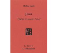 Jouir - Vingt-Six Vies Consacrées À Cet Art