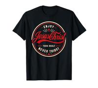 Jouis de Jésus-Christ, tu n'auras jamais Soif de Foi chrétienne T-Shirt