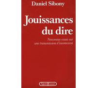 Jouissances du dire - nouveaux essais sur une transmission d'inconscient - Daniel Sibony - Grasset - Livre