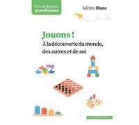 Jouons ! A la découverte du monde, des autres et de soi - Adrien Blanc - In Press Eds - broché - Essai