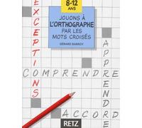 Jouons à l'orthographe par les mots croisés, 8-12 ans