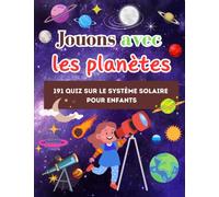 Jouons avec les planètes: 191 quiz sur le système solaire pour enfants