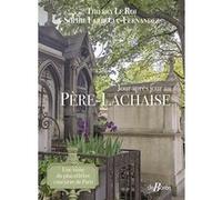 Jour Après Jour Au Père-Lachaise - Une Visite Du Plus Célèbre Cimetière De Paris