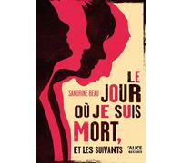 Jour où je suis mort, et les suivants - Sandrine Beau - Alice Eds - broché - Roman adolescent
