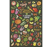 Journal Alimentaire et d'Activité Sportive: Carnet de Nutrition et de Motivation Fitness - Cahier à Compléter - Planificateur de Repas et ... de bonnes habitudes - Couverture Souple