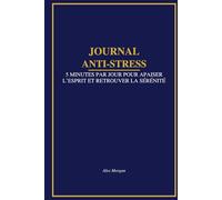 Journal Anti-Stress: 5 minutes par jour pour retrouver la sérénité