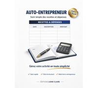 Journal Auto-Entrepreneur : Recettes & Dépenses: Livre de comptes simple pour auto-entrepreneur, freelance et micro-entreprise