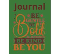 Journal: Be Gentle, Be Bold, Be Authentic, Be Kind, Be You