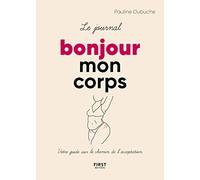 Le journal Bonjour mon corps - Votre guide sur le chemin de l'acceptation Pauline Dubuche (Auteur)