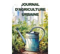 Journal d’agriculture urbaine: Cultivez en ville