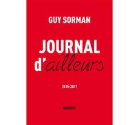 Journal d ailleurs 2015-2017 - Guy Sorman - Grasset - broché - Essai