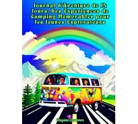 Journal d’Aventure de 14 Jours: Des Expériences de Camping Mémorables pour les Jeunes Explorateurs: Découvrez la Nature, Créez des Amitiés et Vivez des Aventures Inoubliables