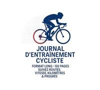 Journal d’Entraînement Cycliste - Format Long 150 Pages: Carnet de suivi pour cyclistes - Notez vos parcours, vitesse, kilomètres, équipements et progrès