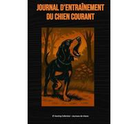 Journal d’entraînement du chien courant: Beagle, Ariégeois, Gascon Saintongeois, Bleu de Gascogne, Segugio Italien