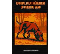 Journal d’entraînement du chien de sang: Pour Bavarois, Hanoverian, Teckel, Jagdterrier, Labrador et chiens de recherche au sang