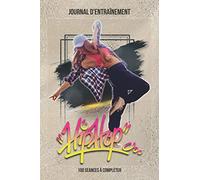 Journal d’entraînement Hip-Hop "B-Girl": Carnet de suivi d’entraînement de Danse Hip Hop : Popping, Locking, House, New Style, Breakdance, Top Rock, ... progression tout au long de l’année | Format