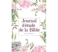 Journal d’étude de la bible: Carnet d’étude biblique à remplir pour étudier la Sainte parole, prendre des notes lors des cultes et réunions de prière. ... femmes et enfants, Chrétiens et Chrétiennes.