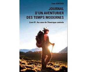 Journal d’un aventurier des temps modernes: LIVRE IV, Au coeur de l’Amérique centrale