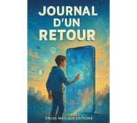 Journal d’un retour: Roman ado captivant pour garçons et filles de 12 à 17 ans | Une aventure entre écrans, rêves et réalité | Idée cadeau ado moderne et inspirante