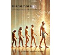 JOURNAL D’UNE IA Comment révolutionne-t ’elle notre existence ?: Une conversation poétique et philosophique entre un humain et une intelligence artificielle
