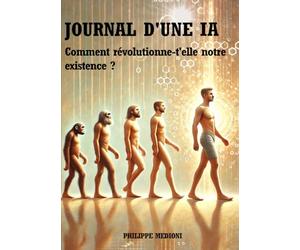 JOURNAL D’UNE IA Comment révolutionne-t ’elle notre existence ?: Une conversation poétique et philosophique entre un humain et une intelligence artificielle