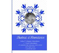 Journal d'Abondance 2023/2024: inclus 51 chèques d'abondance + le calendrier des Lunes + journal de suivi