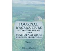 Journal d'agriculture, d'économie rurale et des manufactures du royaume des Pays-Bas: Tome 1