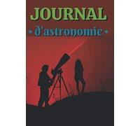 Journal d'astronomie: Journal pré-rempli pour noter vos observations - Contient 105 pages pour un format de 7 X 10 pouces -