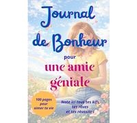 Journal de bonheur pour une amie géniale: carnet à offrir à une amie pour qu'elle cultive les bonnes vibrations en notant tout le positif de sa vie