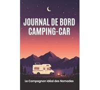 Journal de Bord Camping-Car: Le Compagnon Idéal des Nomades