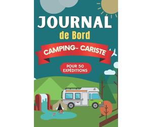 Journal de Bord CAMPING- CARISTE: Carnet prérempli pour préparer et réussir votre Road trip et Stationnement:50 Expéditions, 3 Fiches pour 160 Pages ... en camion, van aménagé, en Caravane, ou tente