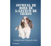 Journal de bord de l'éleveur de chiens: Un registre pour l'élevage des chiots