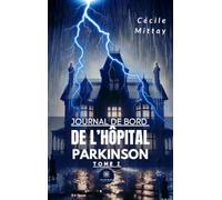 Journal de bord de l’hôpital Parkinson - Tome I