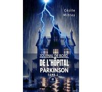 Journal de bord de l’hôpital Parkinson - Tome I