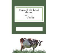 JOURNAL DE BORD DE MA VACHE: Ce journal à compléter est parfait pour le suivi mensuel de Mon Animal et de sa progression.