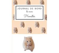 Journal de bord de Mon Hamster: Cahier de suivi mensuel de mon Animal - Format (15.24 x 22,86) - 33 pages - Le cadeau idéale pour les petits comme pour les grands !