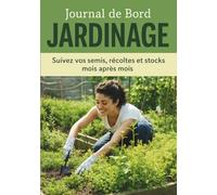 JOURNAL DE BORD DU JARDINAGE: Le journal à remplir pour le suivi des cultures de légumes du potager |110 pages à compléter pour suivre l’entretien du ... | Cadeau pour Noel ou un anniversaire
