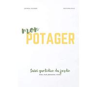 Journal De Bord Du Potager: Carnet À Remplir Sur Une Année Pour Suivre Au Quotidien Ses Propres Stocks De Graines, Ses Semis, Ses Plantations Et Ses Récoltes.