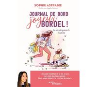 Journal de bord d'un joyeux bordel ! La vie de parents illustrée - Sophie Astrabie - Eyrolles - broché - Récit