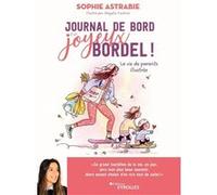 Journal de bord d'un joyeux bordel ! Sophie Astrabie (Auteur)