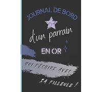 Journal de bord d'un parrain en or qui déchire avec sa filleule: Un carnet à compléter pour garder précieusement les projets et les souvenirs partagés avec votre filleule