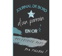 Journal de bord d'un parrain en or qui déchire avec son filleul: Un carnet à compléter pour garder précieusement les projets et les souvenirs partagés avec votre filleul