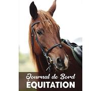 Journal de bord - Equitation: Journal de bord à remplir | Carnet de notes pour enfant fan de chevaux et d’équitation | Organiser vos séances d’entraînement et suivez vos progrès