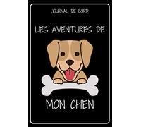 JOURNAL DE BORD - LES AVENTURES DE MON CHIEN: Carnet de suivi de mon animal de compagnie | Carnet a remplir, original, fantaisie | carnet ligné de 120 ... des animaux homme femme enfant | bloc note