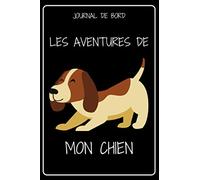 JOURNAL DE BORD - LES AVENTURES DE MON CHIEN: Carnet de suivi de mon animal de compagnie | Carnet a remplir, original, fantaisie | carnet ligné de 120 ... des animaux homme femme enfant | bloc note