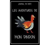 JOURNAL DE BORD - LES AVENTURES DE MON DINDON: Carnet de suivi de mon animal de compagnie | Carnet a remplir, original, fantaisie | carnet ligné de ... des animaux homme femme enfant | bloc note