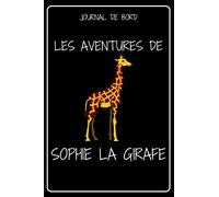 JOURNAL DE BORD - LES AVENTURES DE SOPHIE LA GIRAFE: Carnet de suivi de mon animal de compagnie | Carnet a remplir, original, fantaisie | carnet ligné ... les amoureux des animaux homme femme enfant |