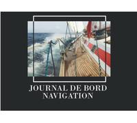 Journal de Bord Navigation: Pour Skippers, Capitaines, Marins, Navigateurs | Carnet de Suivi Maintenance | Registre pour Navires, Bateaux, Voiliers et Yachts.