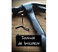 JOURNAL DE BRICOLEUR: petit carnet syle bullet journal pour bricoleur, à garder dans l'atelier, pour noter ses plans, faire les croquis et schémas de ses projets | 15,2 x 22,9 cm | 120 pages